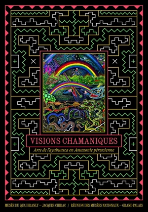 Visions chamaniques : arts de l'ayahuasca en Amazonie péruvienne