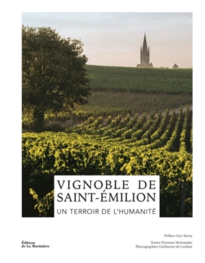Vignoble de Saint-Emilion : un terroir de l'humanité - Florence Hernandez