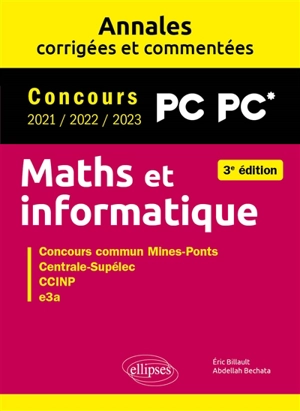 Maths et informatique, PC PC* : annales corrigées et commentées, concours 2021, 2022, 2023 : concours commun Mines-Ponts, Centrale-Supélec, CCINP, e3a - Eric Billault