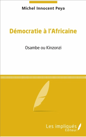 Démocratie à l'africaine : Osambe ou Kinzonzi - Michel Innocent Peya