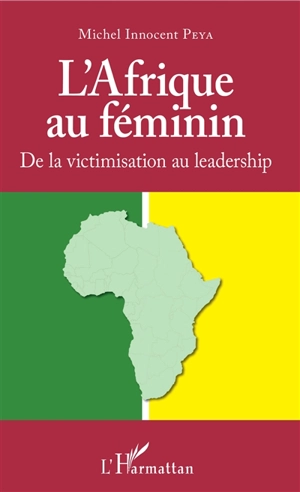 L'Afrique au féminin : de la victimisation au leadership - Michel Innocent Peya