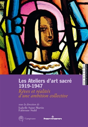 Les ateliers d'art sacré : 1919-1947 : rêves et réalités d'une ambition collective