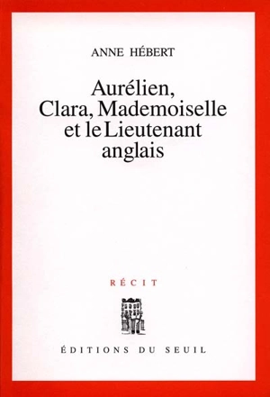 Aurélien, Clara, Mademoiselle et le lieutenant anglais - Anne Hébert