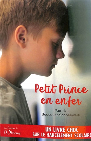 Petit prince en enfer : un livre choc sur le harcèlement scolaire - Patrick Bousquet-Schneeweis