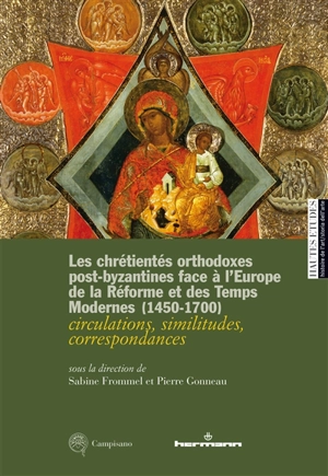 Les chrétientés orthodoxes post-byzantines face à l'Europe de la Réforme et des Temps modernes (1450-1700) : circulations, similitudes, correspondances