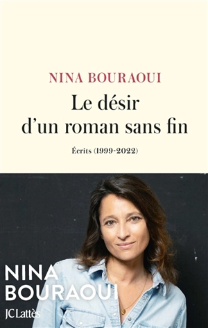 Le désir d'un roman sans fin : écrits (1999-2022) - Nina Bouraoui