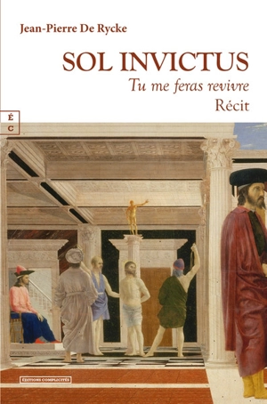 Sol invictus : tu me feras revivre : récit - Jean-Pierre De Rycke