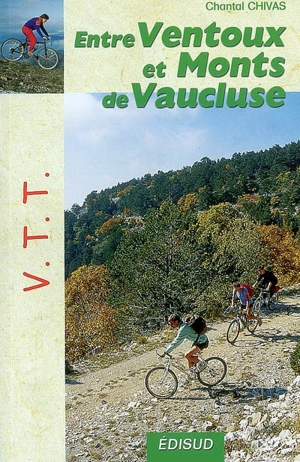 VTT entre Ventoux et monts de Vaucluse : le mont Ventoux, le plateau de Vaucluse, les dentelles de Montmirail, le plateau de Sault - Chantal Chivas