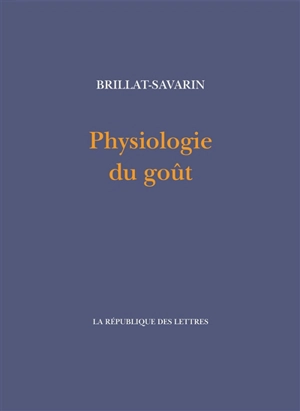 Physiologie du goût - Jean Anthelme Brillat-Savarin