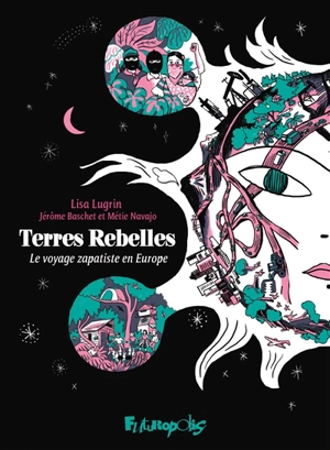 Terres rebelles : le voyage zapatiste en Europe - Lisa Lugrin