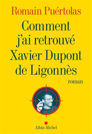 Comment j'ai retrouvé Xavier Dupont de Ligonnès - Romain Puértolas