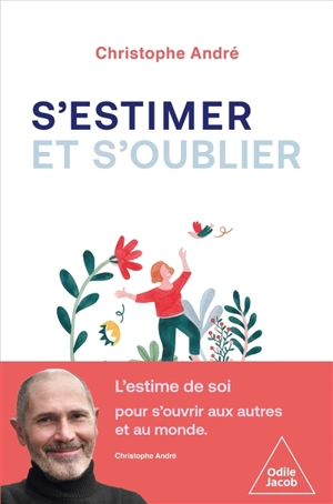 S'estimer et s'oublier : abécédaire de l'estime de soi et de tout le reste - Christophe André