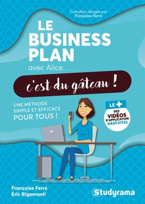 Le business plan avec Alice... c'est du gâteau ! : une méthode simple et efficace pour tous ! - Françoise Ferré