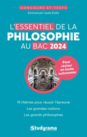 L'essentiel de la philosophie au bac 2024 : 19 thèmes pour réussir l'épreuve, les grandes notions, les grands philosophes - Emmanuel-Juste Duits