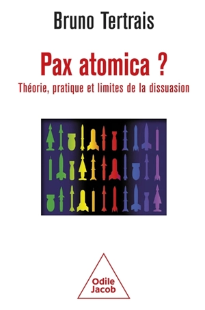 Pax atomica ? : théorie, pratique et limites de la dissuasion - Bruno Tertrais