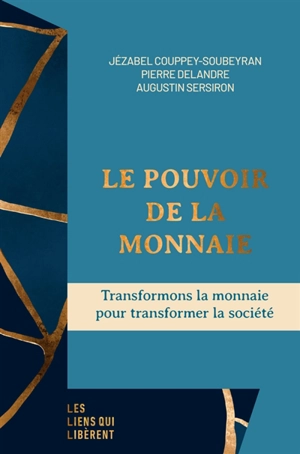 Le pouvoir de la monnaie : transformons la monnaie pour transformer la société - Jézabel Couppey-Soubeyran