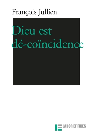 Dieu est dé-coïncidence - François Jullien