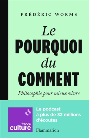 Le pourquoi du comment : philosophie pour mieux vivre - Frédéric Worms