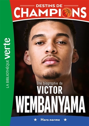 Destins de champions. Vol. 8. Une biographie de Victor Wembanyama : hors norme - Thomas Berjoan