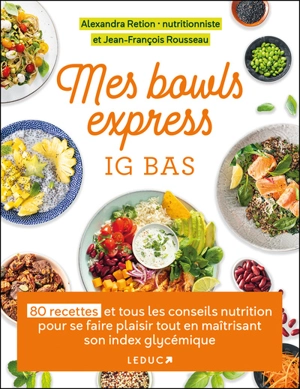 Alexandra Retion - Mes bowls express IG bas : 80 recettes et tous les  conseils nutrition pour se faire plaisir tout en maîtrisant son index  glycémique