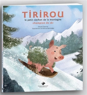 Les aventures de Tirirou : le petit cochon de la montagne. Champion du Kandahar - Gérard Guerrier