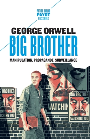 Big brother : manipulation, propagande, surveillance - George Orwell