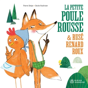 La petite poule rousse & rusé renard roux - Pierre Delye