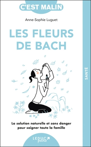 Les fleurs de Bach : la solution naturelle et sans danger pour soigner toute la famille - Anne-Sophie Luguet