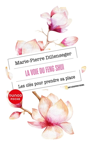 La voie du feng shui : les clés pour trouver sa place - Marie-Pierre Dillenseger