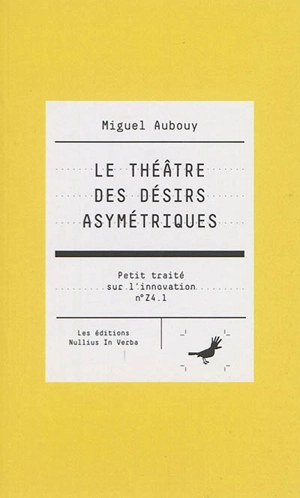 Petit traité sur l'innovation. Vol. Z4.1. Le théâtre des désirs asymétriques - Miguel Aubouy