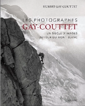 Les photographes Gay-Couttet : un siècle d'images autour du Mont-Blanc - Gay-Couttet