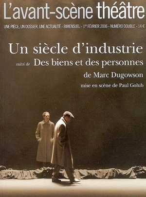 Avant-scène théâtre (L'), n° 1197-1198. Un siècle d'industrie. Des biens et des personnes - Marc Dugowson