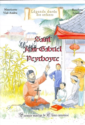 Saint Jean-Gabriel Perboyre : premier martyr de Chine canonisé - Mauricette Vial-Andru