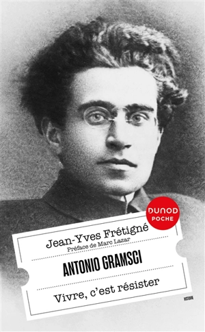 Antonio Gramsci : vivre, c'est résister - Jean-Yves Frétigné