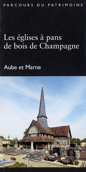 Les églises à pans de bois de Champagne - Champagne-Ardenne. Service de l'Inventaire du patrimoine culturel