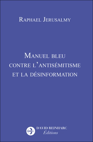 Manuel bleu contre l'antisémitisme et la désinformation - Raphaël Jerusalmy