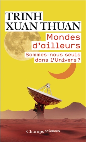 Mondes d'ailleurs : sommes-nous seuls dans l'Univers ? - Xuan Thuan Trinh