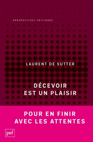 Propositions. Vol. 3. Décevoir est un plaisir - Laurent De Sutter