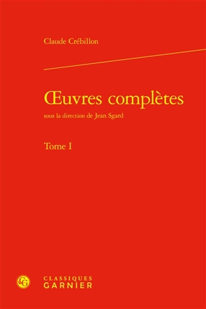 Oeuvres complètes. Vol. 1 - Claude-Prosper de Crébillon