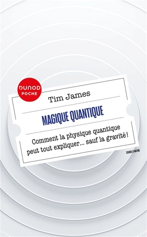 Magique quantique : comment la physique quantique peut tout expliquer... sauf la gravité ! - Tim James