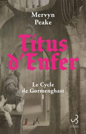 Le cycle de Gormenghast. Vol. 1. Titus d'enfer - Mervyn Peake