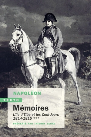 Mémoires. Vol. 3. L'île d'Elbe et les Cent-Jours, 1814-1815 - Napoléon 1er