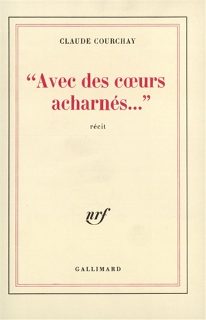 Avec des coeurs acharnés - Claude Courchay