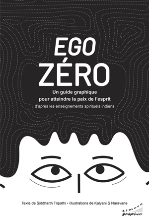 Ego zéro : un guide graphique pour atteindre la paix de l'esprit d'après les enseignements spirituels indiens - Siddharth Tripathi