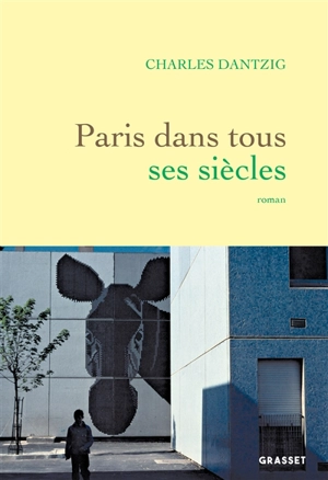 Paris dans tous ses siècles - Charles Dantzig