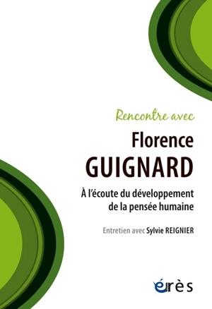 Rencontre avec Florence Guignard : à l'écoute du développement de la pensée humaine : entretien avec Sylvie Reignier - Florence Guignard