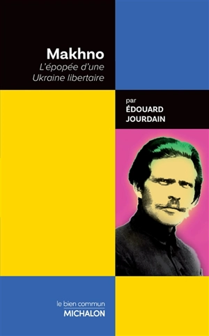 Makhno : l'épopée d'une Ukraine libertaire - Edouard Jourdain