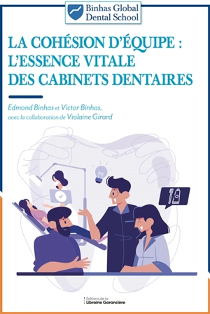 La cohésion d'équipe : l'essence vitale des cabinets dentaires - Edmond Binhas