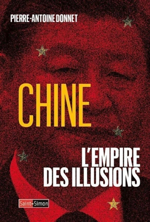 Chine, l'empire des illusions - Pierre-Antoine Donnet