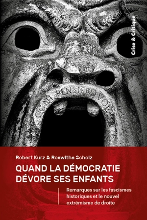 Quand la démocratie dévore ses enfants : remarques sur les fascismes historiques et le nouvel extrémisme de droite - Robert Kurz